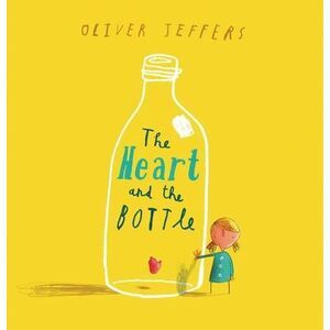 The Heart and the Bottle -- Oliver Jeffers